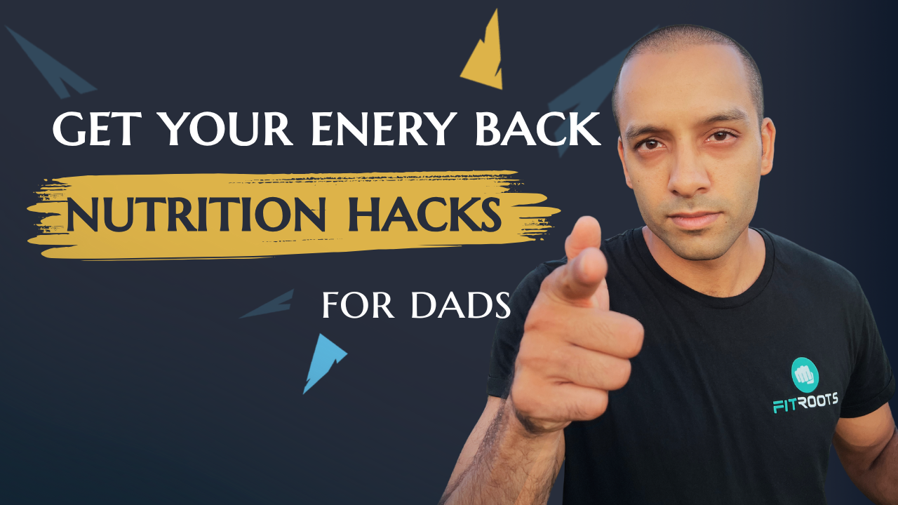 Nutrition Hacks For Dads: How To Get Your Energy Back